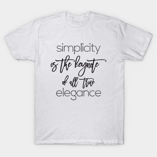 simplicity is the keynote of all true elegance T-Shirt by CreativeIkbar Prints